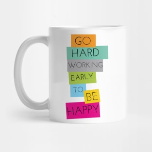 GO HARD WORKING EARLY TO BE HAPPY Mug